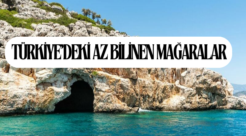 Türkiye’deki Az Bilinen Mağaralar