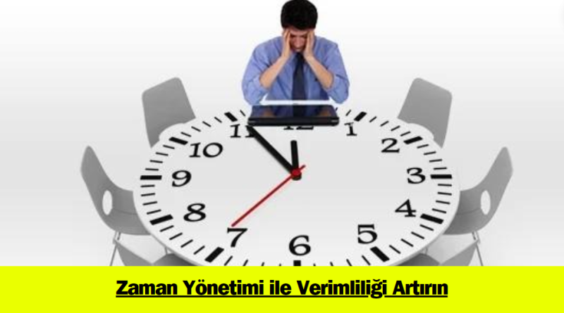 zaman-yonetimi-ile-verimliligi-arttirin