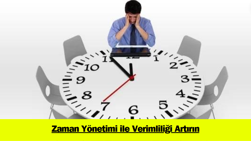 Zaman Yönetimi ile Verimliliği Artırın