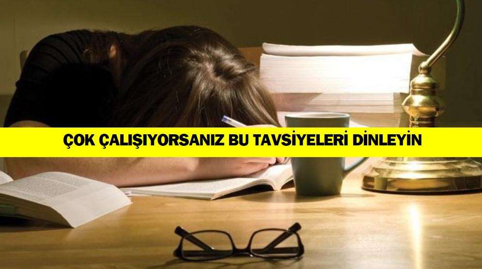 Çok Çalışmaktan Yorulanlara Tavsiyeler